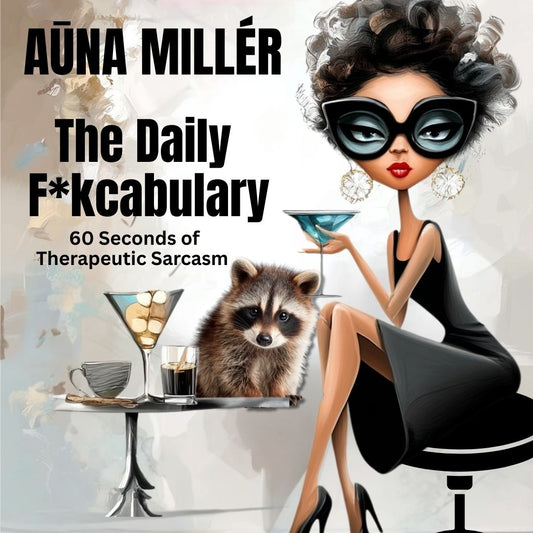 The Daily Fuckcabulary: 60 Seconds of Therapeutic Sarcasm